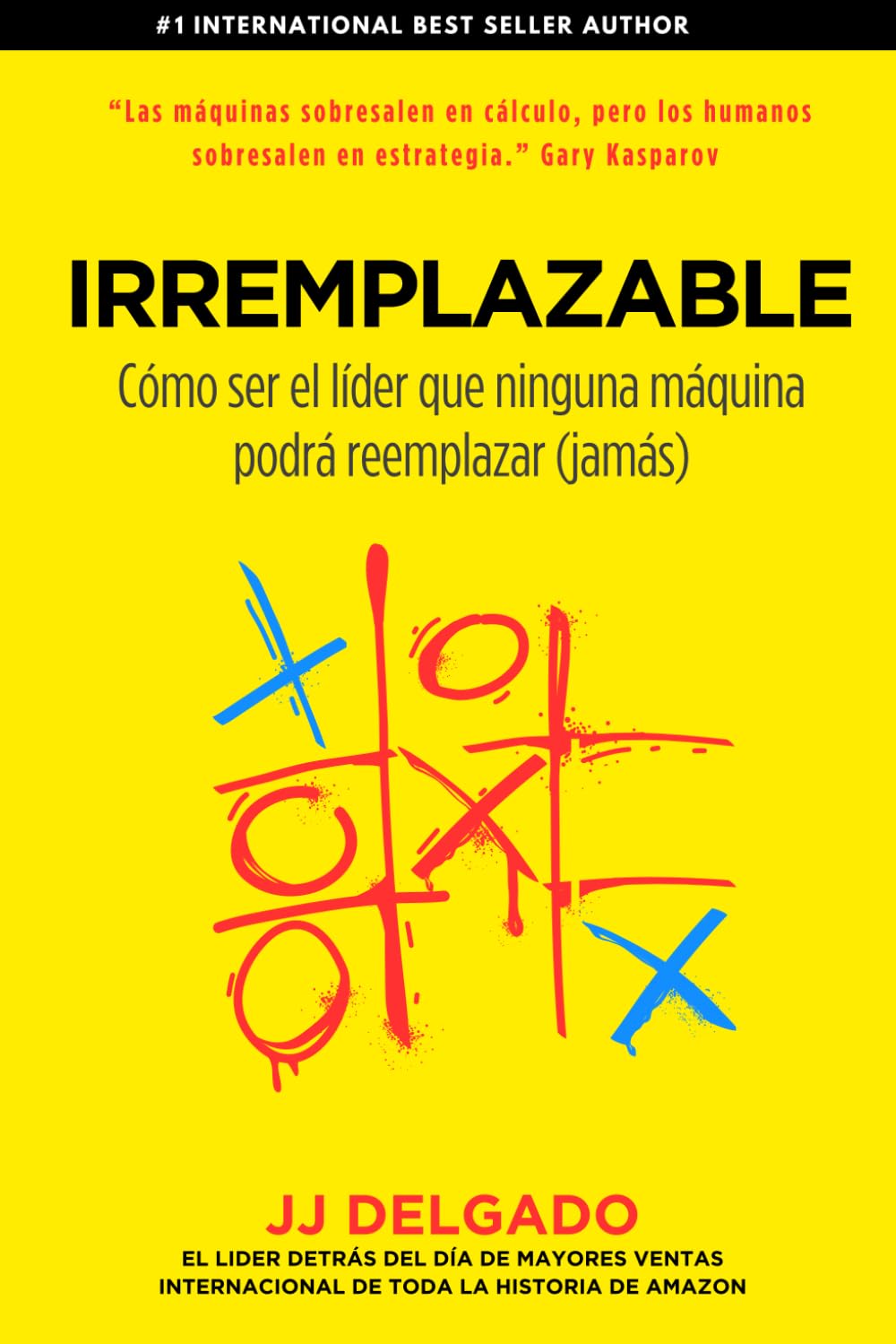 Irremplazable: Cómo ser el líder que ninguna máquina podrá reemplazar.