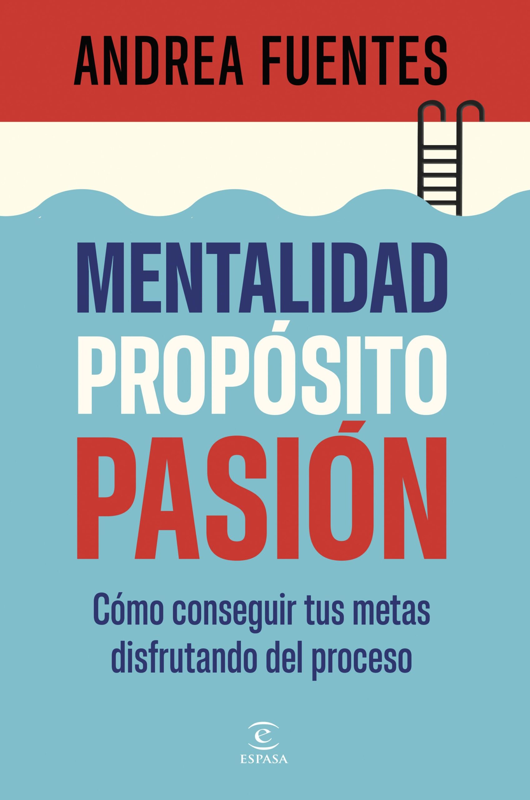 Mentalidad, propósito, pasión: Cómo conseguir tus metas disfrutando del proceso.