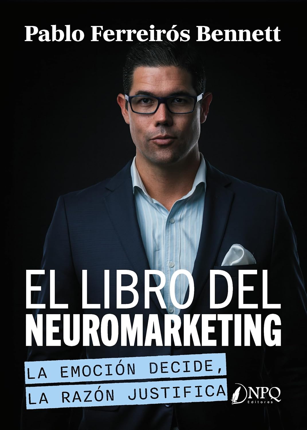 El libro del Neuromarketing: La emoción decide, la razón justifica.