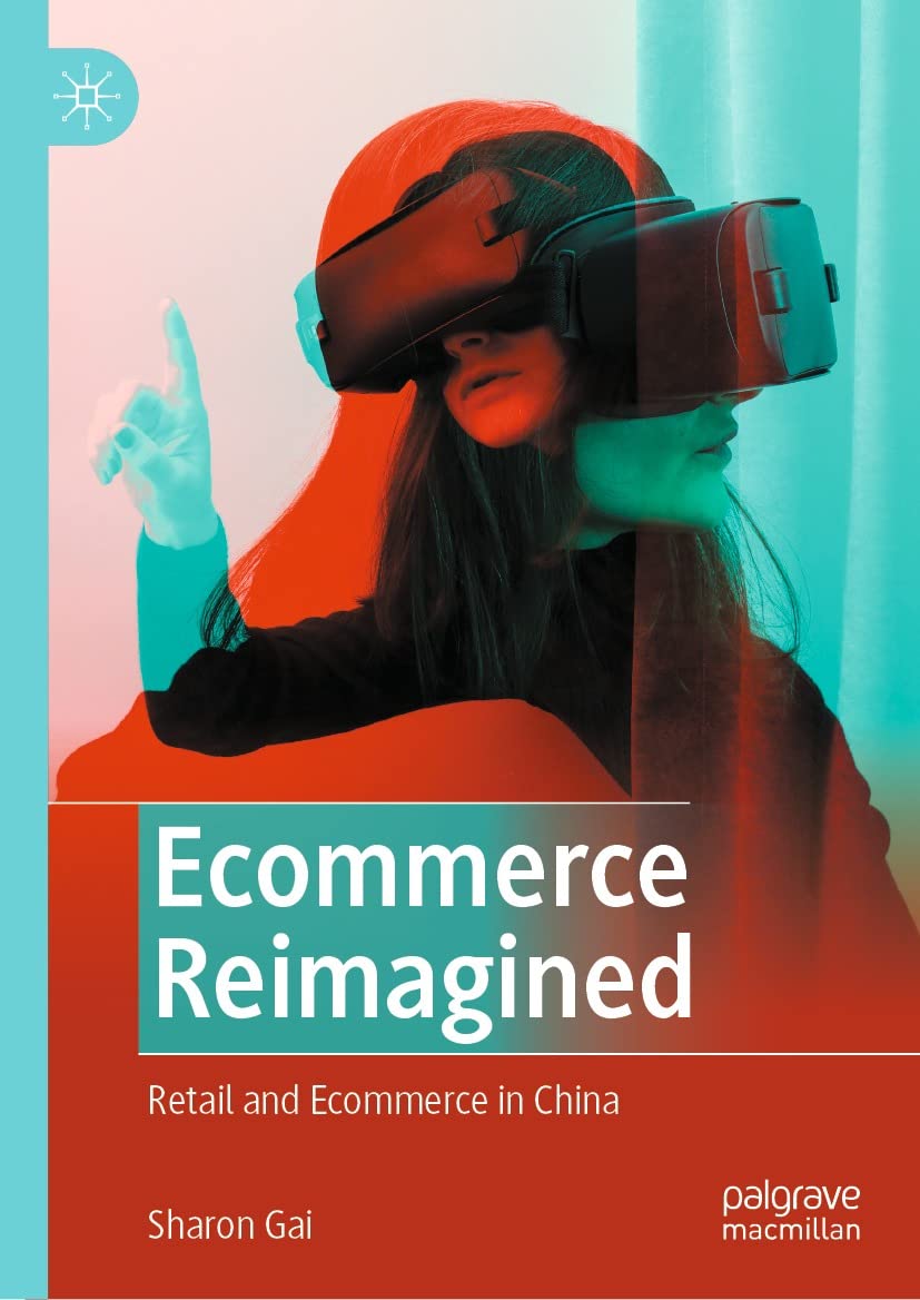 Ecommerce Reimagined: Retail and Ecommerce in China.