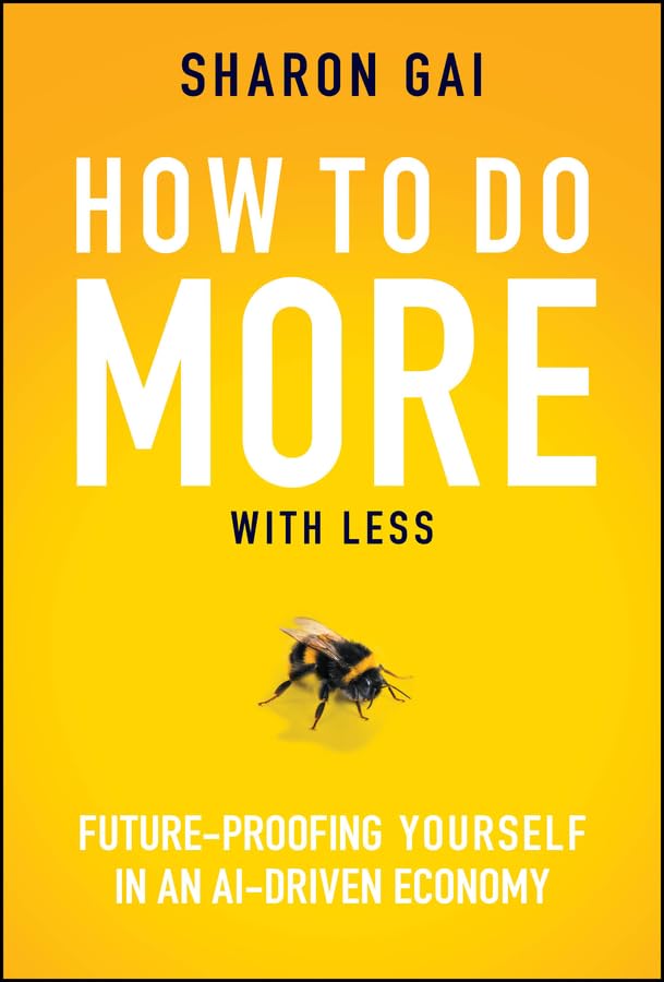 How to Do More with Less: Future-Proofing Yourself in an AI-driven Economy.